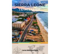 SIERRA LEONE TRAVEL GUIDE 2026: West Africa’s Untouched Paradise: Beaches, Rainforests, History, Eco-Tourism, and Step-by-Step Planning for First-Time Visitors