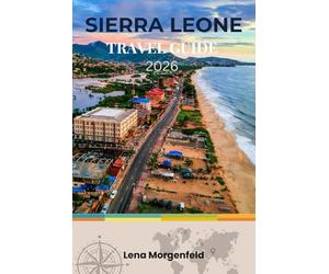 SIERRA LEONE TRAVEL GUIDE 2026: West Africa’s Untouched Paradise: Beaches, Rainforests, History, Eco-Tourism, and Step-by-Step Planning for First-Time Visitors