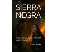 SIERRA NEGRA: Thriller tecnologico tra Perù, CIA e segreti globali