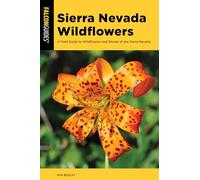 Sierra Nevada Wildflowers: A Field Guide to Wildflowers and Shrubs of the Sierra Nevada