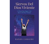 Siervos Del Dios Viviente: 12 Pasos Para Llegar a Ser Siervo Del Dios Viviente