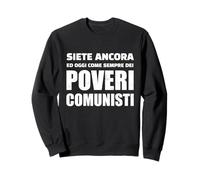 siete Ancora, e oggi Come Sempre, Dei poveri comunisti Sweatshirt