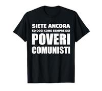 siete Ancora, e oggi Come Sempre, Dei poveri comunisti T-Shirt