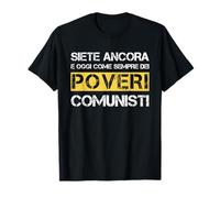 Siete Ancora e Oggi Come Sempre Dei Poveri comunisti T-Shirt