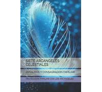 SIETE ARCANGELES CELESTIALES: ENSALMOS Y CONSAGRACION FAMILIAR