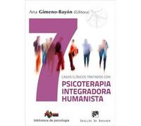 Siete Casos Clínicos Tratados Con Psicoterapia Integradora Humanista Gimeno - Bayón, Ana Beltrán Ortega, María (Auteur)