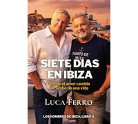 SIETE DIAS EN IBIZA: Donde el amor cambia el rumbo de una vida