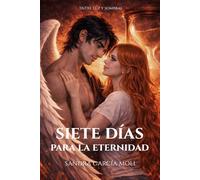 Siete días para la eternidad: Siete días para amarla. Una eternidad para salvarla.