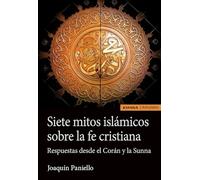 Siete mitos islámicos sobre la fe cristiana: Respuestas desde el Corán y la Sunna