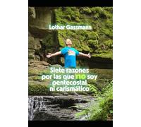 Siete razones por las que no soy pentecostal ni carismático: Presentado con amor