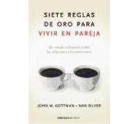 Siete Reglas De Oro Para Vivir En Pareja - Gottman, John Mordechai, Silver, Nan Gottman, John Mordechai, Silver, Nan (Auteur)