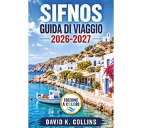 SIFNOS GUIDA DI VIAGGIO 2026-2027: Spiagge, villaggi, sentieri escursionistici, cibo locale e consigli per i traghetti di Apollonia, Kastro e Kamares