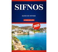 SIFNOS GUIDE DE VOYAGE 2025: Un guide du débutant sur les plages idylliques, les riches traditions et le charme grec authentique