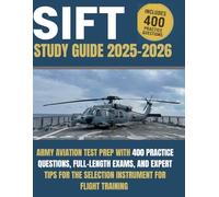 SIFT Study Guide 2025-2026: Army Aviation Test Prep with 400 Practice Questions, Full-Length Exams, and Expert Tips for the Selection Instrument for Flight Training