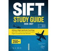 SIFT Study Guide: Military Flight Aptitude Test Prep with 350+ Practice Questions and Flight Fundamentals Review