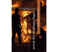 Sifting Through the Ash (Journal): Gather The Ruins of Your Life; Then Fertilize Your Future