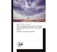 SIG et teledetection pour l'etude de l'ensablement dans une zone aride Application A la region de NaAma - Abdelkrim Bensaid - Universitaires Europeennes - broché - Essai