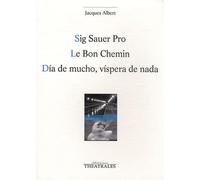 Sig sauer pro, Le bon chemin, Dia de mucho, Vispera de nada (0000)