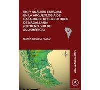 Sig Y Analisis Espacial En La Arqueologia De Cazadores Recolectores De Magallania (Extremo Sur De Sudamerica)