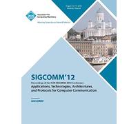 Sigcomm '12 Proceedings Of The Acm Sigcomm 2012 Conference On Applications, Technologies, Architectures And Protocols For Computer Communication