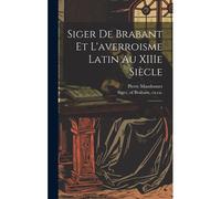 Siger De Brabant Et L'averroisme Latin Au Xiiie Siècle: 1