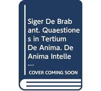 Siger De Brabant. Quaestiones in Tertium De Anima. De Anima Intellectiva. De Aeternitate Mundi: Édition Critique