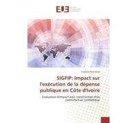 SIGFIP: Impact sur l'execution de la depense publique en cote d'Ivoire Evaluation d'impact avec construction d'un contrefactuel synthetique - Guylaine Nouwoue - Universitaires Europeennes - broché - E