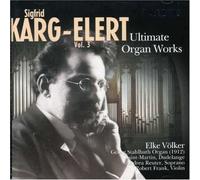 Sigfrid Karg-Elert - Ultimate Organ Works 3