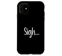 Sigh... Minimaliste Esthétique Drôle Relatable Humeur Design Coque pour iPhone 11