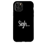 Sigh... Minimaliste Esthétique Drôle Relatable Humeur Design Coque pour iPhone 11 Pro