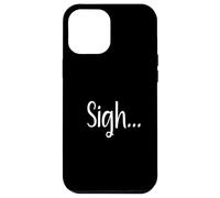 Sigh... Minimaliste Esthétique Drôle Relatable Humeur Design Coque pour iPhone 12 Pro Max