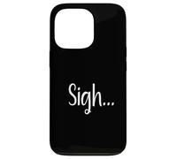Sigh... Minimaliste Esthétique Drôle Relatable Humeur Design Coque pour iPhone 13 Pro