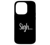Sigh... Minimaliste Esthétique Drôle Relatable Humeur Design Coque pour iPhone 14 Pro