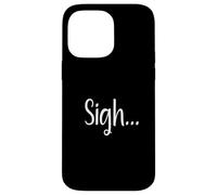 Sigh... Minimaliste Esthétique Drôle Relatable Humeur Design Coque pour iPhone 14 Pro Max