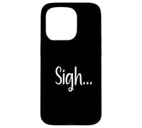 Sigh... Minimaliste Esthétique Drôle Relatable Humeur Design Coque pour iPhone 15 Pro