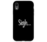 Sigh... Minimaliste Esthétique Drôle Relatable Humeur Design Coque pour iPhone XR
