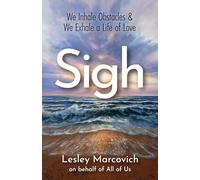 Sigh: We Inhale Obstacles & We Exhale a Life of Love