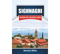 SIGHNAGHI GUIDE DE VOYAGE 2026: Découvrez des joyaux cachés, des monuments historiques, une cuisine locale et des expériences culturelles dans la région viticole de Géorgie