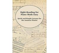 Sight-Reading For Piano Made Easy - Quick And Simple Lessons For The Amateur Pianist