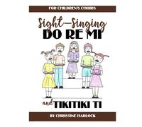 Sight-Singing Do Re Mi And Tikitiki Ti: For Children's Choirs
