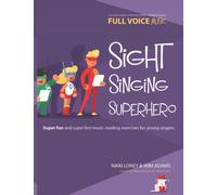 Sight Singing Superhero: Super Fun And Super Fast Music Reading Exercises For Young Singers