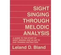 Sight Singing Through Melodic Analysis by Leland D. Bland Leland D. Bland (Auteur)