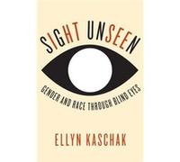 Sight Unseen: Gender And Race Through Blind Eyes (Hardcover) Ellyn Kaschak, (Auteur)