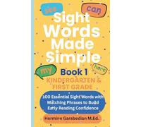 Sight Words Made Simple: Book 1 - Kindergarten & First Grade: 100 Essential Sight Words with Matching Phrases to Build Early Reading Confidence