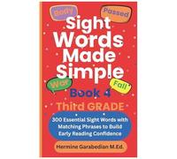Sight Words Made Simple Book 4 Third Grade: 300 Essential Sight Words With Matching Phrases To Build Early Reading Confidence (Book 1 - Kindergarten & First Grade)