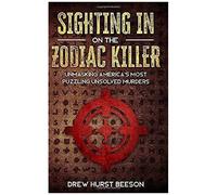 Sighting In On The Zodiac Killer: Unmasking America's Most Puzzling Unsolved Murders