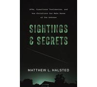 Sightings and Secrets UFOs, Eyewitness Testimonies, and How Christians Can Make Sense of the Unknown - Matthew Halsted - Zondervan - ebook (ePub) - Livre