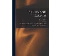 Sights And Sounds: The Mystery Of The Day: Comprising An Entire History Of The American "Spirit" Manifestations
