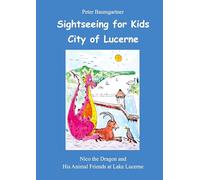 Sightseeing for Kids in the City of Lucerne: Nico the Dragon and His Animal Friends at Lake Lucerne