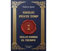 Sigiliu peste timp. Sello sobre el tiempo - Raluca Ignat, Editie in limba romana
